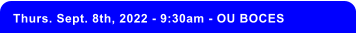 Thurs. Sept. 8th, 2022 - 9:30am - OU BOCES
