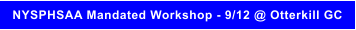 NYSPHSAA Mandated Workshop - 9/12 @ Otterkill GC