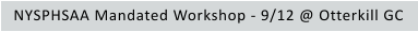 NYSPHSAA Mandated Workshop - 9/12 @ Otterkill GC