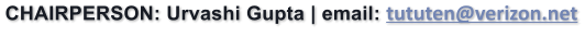 CHAIRPERSON: Urvashi Gupta | email: tututen@verizon.net