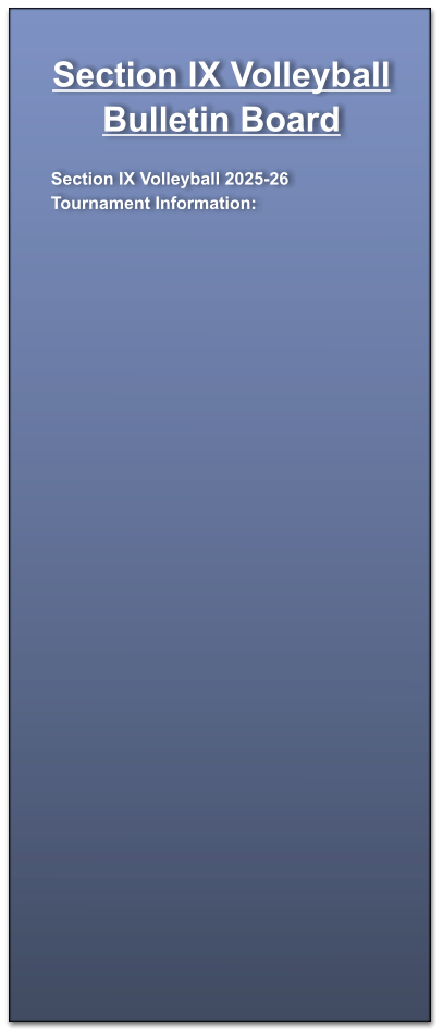 Section IX Volleyball  Bulletin Board  Section IX Volleyball 2025-26 Tournament Information: