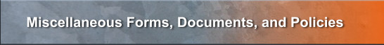 Miscellaneous Forms, Documents, and Policies
