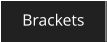 Brackets