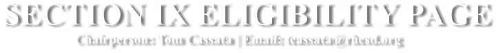 SECTION IX ELIGIBILITY PAGE                      Chairperson: Tom Cassata | Email: tcassata@rhcsd.org
