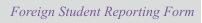 Foreign Student Reporting Form