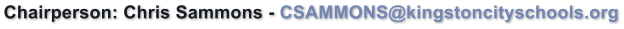 Chairperson: Chris Sammons - CSAMMONS@kingstoncityschools.org