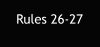 Rules 26-27