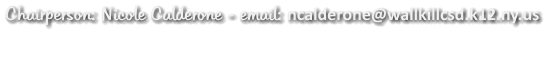Chairperson: Nicole Calderone - email: ncalderone@wallkillcsd.k12.ny.us
