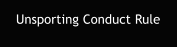Unsporting Conduct Rule