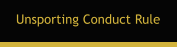 Unsporting Conduct Rule
