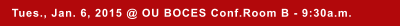 Tues., Jan. 6, 2015 @ OU BOCES Conf.Room B - 9:30a.m.
