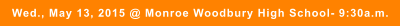 Wed., May 13, 2015 @ Monroe Woodbury High School- 9:30a.m.