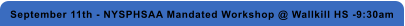 September 11th - NYSPHSAA Mandated Workshop @ Wallkill HS -9:30am
