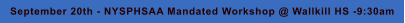 September 20th - NYSPHSAA Mandated Workshop @ Wallkill HS -9:30am