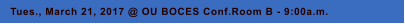 Tues., March 21, 2017 @ OU BOCES Conf.Room B - 9:00a.m.