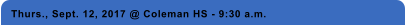 Thurs., Sept. 12, 2017 @ Coleman HS - 9:30 a.m.