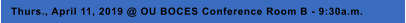 Thurs., April 11, 2019 @ OU BOCES Conference Room B - 9:30a.m.