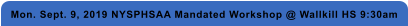 Mon. Sept. 9, 2019 NYSPHSAA Mandated Workshop @ Wallkill HS 9:30am