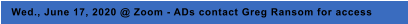 Wed., June 17, 2020 @ Zoom - ADs contact Greg Ransom for access
