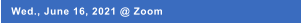 Wed., June 16, 2021 @ Zoom