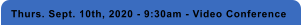Thurs. Sept. 10th, 2020 - 9:30am - Video Conference