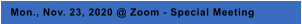 Mon., Nov. 23, 2020 @ Zoom - Special Meeting