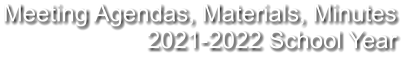 Meeting Agendas, Materials, Minutes 2021-2022 School Year
