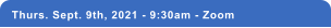 Thurs. Sept. 9th, 2021 - 9:30am - Zoom