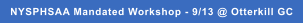 NYSPHSAA Mandated Workshop - 9/13 @ Otterkill GC
