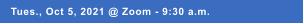 Tues., Oct 5, 2021 @ Zoom - 9:30 a.m.