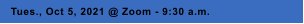 Tues., Oct 5, 2021 @ Zoom - 9:30 a.m.