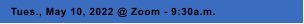 Tues., May 10, 2022 @ Zoom - 9:30a.m.
