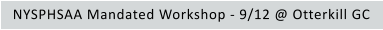 NYSPHSAA Mandated Workshop - 9/12 @ Otterkill GC