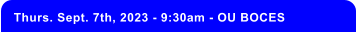 Thurs. Sept. 7th, 2023 - 9:30am - OU BOCES